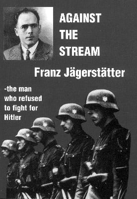 Against the stream: Franz J�gerst�tter-The man who refused to fight for Hitler